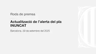 RODA DE PREMSA ACTUALITZACI&Oacute; ALERTA INUNCAT - 29 de setembre de 2025