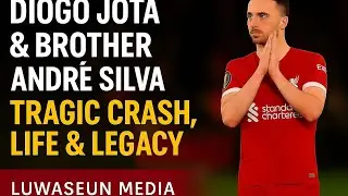 Diogo Jota & Brother Andr&eacute; Silva | Tragic Crash, Life & Legacy &ndash; Luwaseun Media