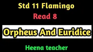 Std 11 Flamingo /Read 8  Orpheus and Euridice by Heena Teacher