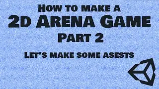 How to Make a 2D Arena Game Part 2 | Let's make some assets