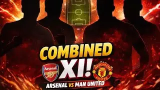 Arsenal Vs Manchester United Combined Starting XI (2026) Ultimate Combined 11 Breakdown