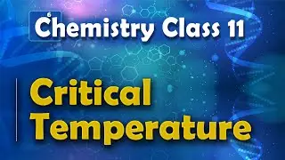 Critical Temperature - States of Matter - Chemistry Class 11