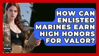 How Can Enlisted Marines Earn High Honors For Valor? - Battle Ready Force
