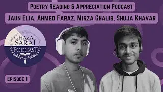 Jaun, Faraz, Ghalib, Shuja | Ep. 1 | Poetry Reading & Appreciation Podcast | Ghazal Sarai Podcast