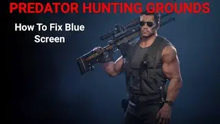 Predator Hunting Grounds How To Fix Blue Screen Crash