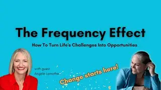 The Frequency Effect: How To Turn Challenges Into Opportunities with Angèle Lamothe