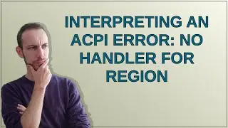 Interpreting an ACPI error: No handler for Region