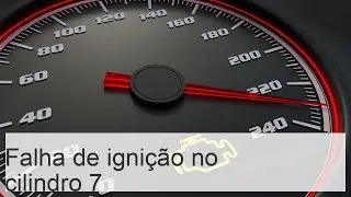 C&oacute;digo de avaria P0307: Detectada falha de igni&ccedil;&atilde;o do cilindro 7 - Auto 24 velas