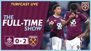 The Full-Time Show | BURNLEY 0-2 WEST HAM UNITED | Clarets abysmal form continues
