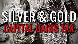Capital Gains Tax on Silver & Gold!