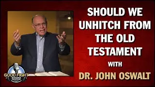 Should We Unhitch from the Old Testament with Dr. John Oswalt