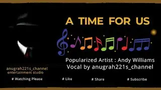 A  TIME  FOR  US [LIRIK] Original Popularized Song by Andy Williams Vocal by anugrah221's channel