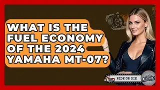 What Is The Fuel Economy Of The 2024 Yamaha MT-07? - Ride or Die Motorcycles