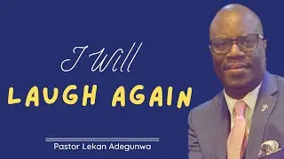 I WILL LAUGH AGAIN by Pastor Lekan Adegunwa