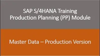 Video 08 - SAP S/4HANA Production Planning (PP) training - Master Data : Production Version