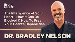 The Intelligence of Your Heart  w/ Holistic Physician Dr. Bradley Nelson