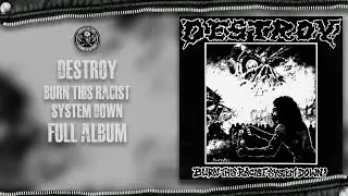 Destroy - Burn This Racist System Down (Full Album)