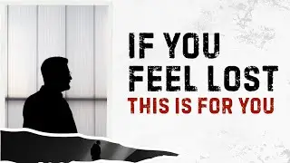 If You Feel Lost, This Is For You | Focus On Your Life |