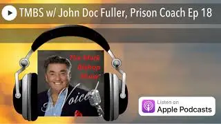 TMBS w/ John Doc Fuller, Prison Coach Ep 18