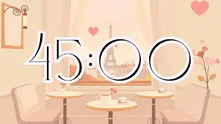 45 Minute Countdown Timer | Cozy Valentine's in Paris Café | Lofi Melody