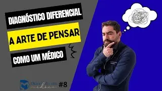 Diário de um Médico #8 - Diagnóstico Diferencial: A arte de pensar como Médico