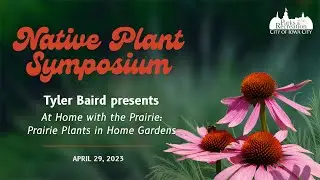 Native Plant Symposium 2023: At Home with the Prairie - Prairie Plants in Home Gardens