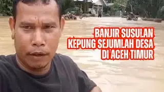 Flash Floods Surround Several Villages in East Aceh | Bagana Update