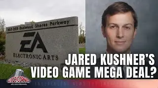 Jared Kushner & Saudi Arabia to Buy EA? Gaming Industry Shake-Up