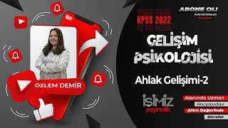 15) Ahlak Gelişimi - 2 / Özlem DEMİR (Gelişim ve Öğrenme Psikolojisi)