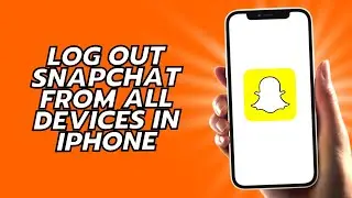 How To Log Out Snapchat From All Devices In iPhone