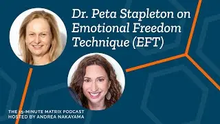 Mapping EFT Tapping with Dr. Peta Stapleton #135 | 15 Minute Matrix