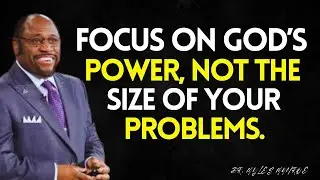 Don&rsquo;t FOCUS On The Size Of Your Problem&mdash;FOCUS On The GREATNESS Of GOD'S Power | DR MYLES MUNROE