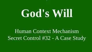 Secret Control #32: Case Study - Human Context Mechanism - God's Will
