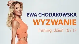 Ewa Chodakowska WYZWANIE: Trening, dzień 16 i 17