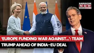 'Europe Funding Russia-Ukraine War Against Themselves': Trump's Aide Bessent As India-EU Signs Deal