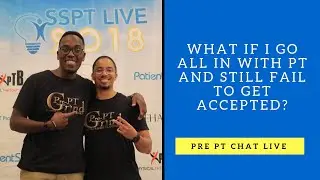 What If I Go ALL IN With PT And Still Fail To Get Accepted?