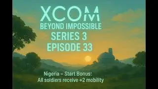 XCOM Beyond Impossible Series 3 Ep 33