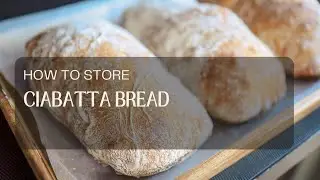 How to store Ciabatta bread?