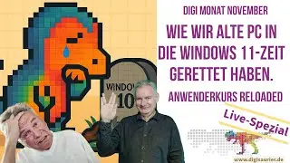 🔴 LIVE: Wie wir alte PC in die Windows 11 Zeit retten * Anwenderkurs Reloaded 1.0