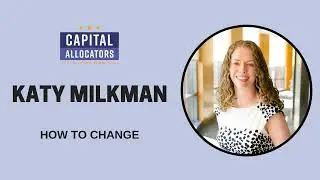 Katy Milkman &ndash; How to Change (Capital Allocators, EP.199)