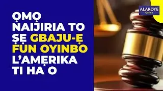 ỌMỌ NAIJIRIA TO ṢE GBAJUẸ FUN WỌN LAMẸRIKA, ỌWỌ TI TẸ Ẹ O