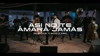 Asi No Te Amara Jamas - Oscar Calin ft Michelle Kiwis