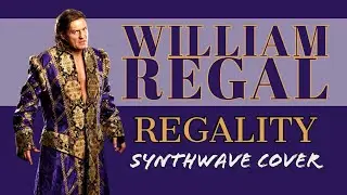 William Regal - Regality (Synthwave Cover) | WWE Theme Cover