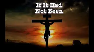 If It Had Not Been (With Lyrics)