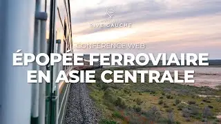&Eacute;pop&eacute;e Ferroviaire en Asie Centrale 🚃 | Conf&eacute;rence Web Voyages Rive Gauche