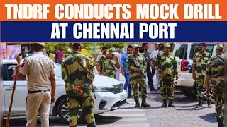TNDRF Conducts Mock Drill at Chennai Port | Nationwide Emergency Preparedness Exercise | News9