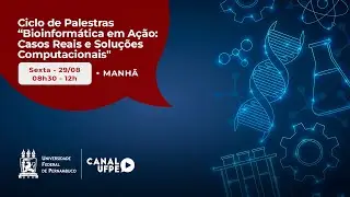 Ciclo de Palestras: Bioinform&aacute;tica em A&ccedil;&atilde;o: Casos Reais e Solu&ccedil;&otilde;es Computacionais l Transmiss&atilde;o UFPE