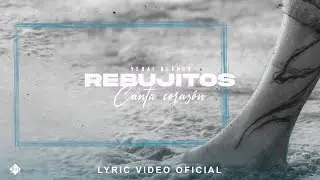 Rebujitos - Canta coraz&oacute;n (Lyric Video Oficial)