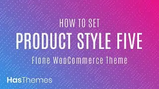 How to set product style five in Flone WooCommerce Theme | Part 41