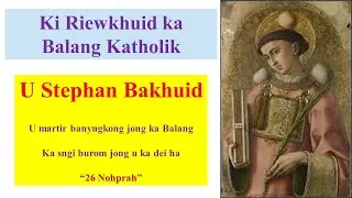 Ki Riewkhuid jong ka Balang Katholik: u Stephan Bakhuid, u martir banyngkong jong ka Balang